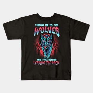 Throw Me To The Wolves and I Will Lead The Pack Kids T-Shirt